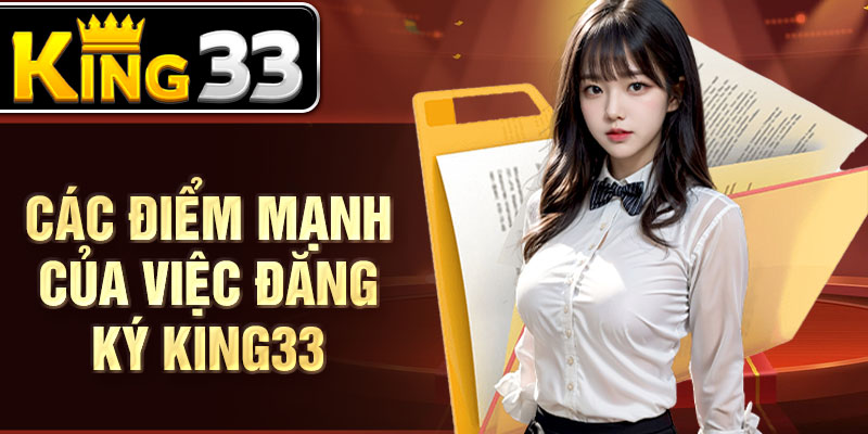 Các điểm mạnh của việc đăng ký KING33 Các điểm mạnh của việc đăng ký KING33