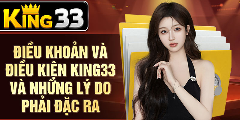 ĐIều khoản và điều kiện KING33 và những lý do phải đặc ra ĐIều khoản và điều kiện KING33 và những lý do phải đặc ra