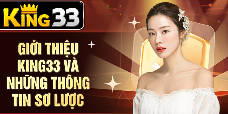 Giới thiệu KING33 và những thông tin sơ lược Giới thiệu KING33 và những thông tin sơ lược