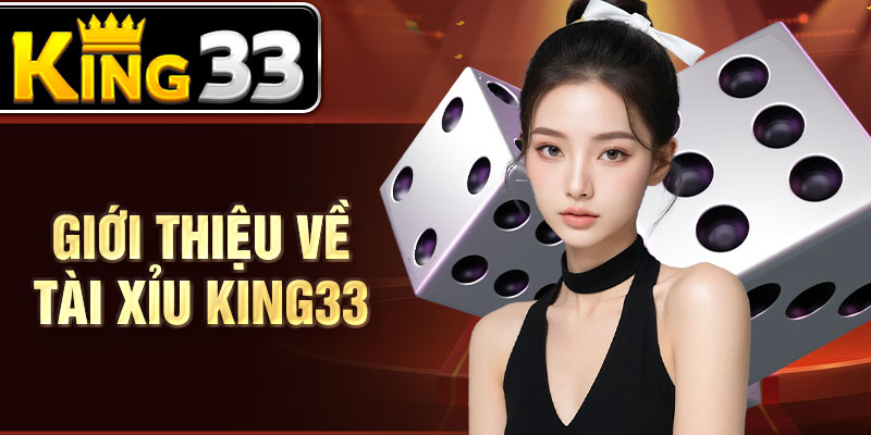 Giới thiệu về tài xỉu KING33 Giới thiệu về tài xỉu KING33