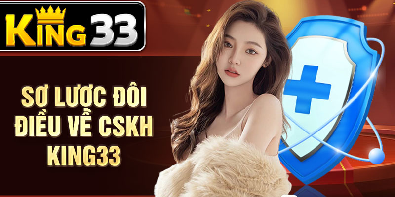Sơ lược đôi điều về CSKH KING33 Sơ lược đôi điều về CSKH KING33