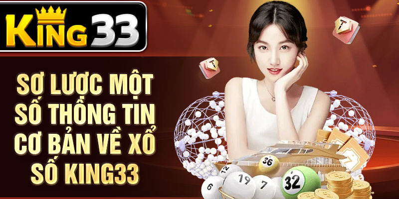 Sơ lược một số thông tin cơ bản về xổ số KING33 Sơ lược một số thông tin cơ bản về xổ số KING33