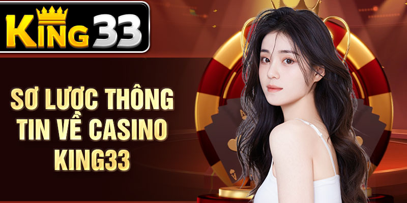 Sơ lược thông tin về casino KING33 Sơ lược thông tin về casino KING33