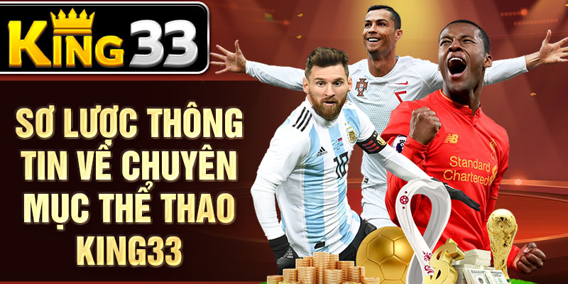 Sơ lược thông tin về chuyên mục thể thao KING33 Sơ lược thông tin về chuyên mục thể thao KING33