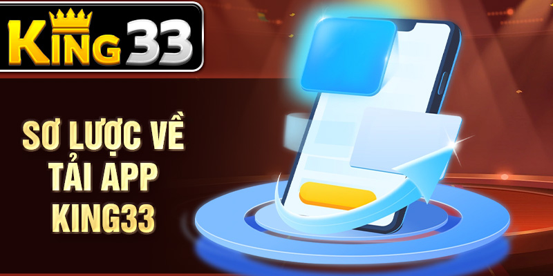 Sơ lược về tải app KIng33 Sơ lược về tải app KIng33