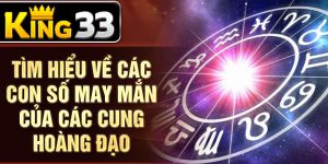 Tìm hiểu về các con số may mắn của các cung hoàng đạo