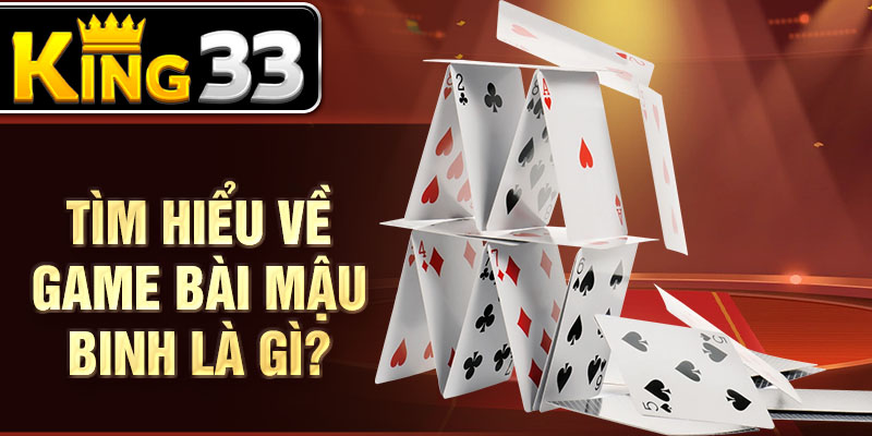 Tìm hiểu về game bài mậu binh là gì? Tìm hiểu về game bài mậu binh là gì?