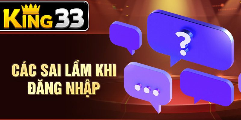 Các sai làm khi đăng nhập Các sai làm khi đăng nhập