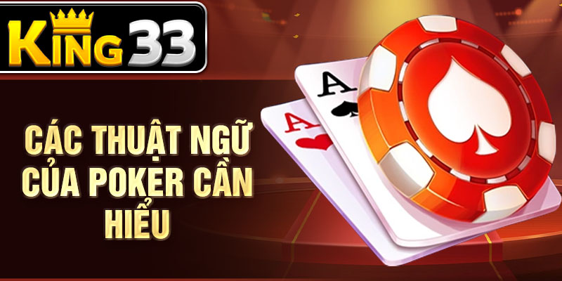 Các thuật ngữ của poker cần hiểu