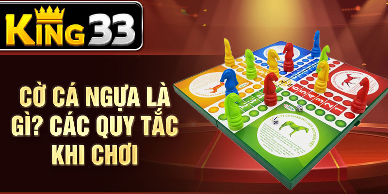 Cờ cá ngựa là gì? Các quy tắc khi chơi Cờ cá ngựa là gì? Các quy tắc khi chơi