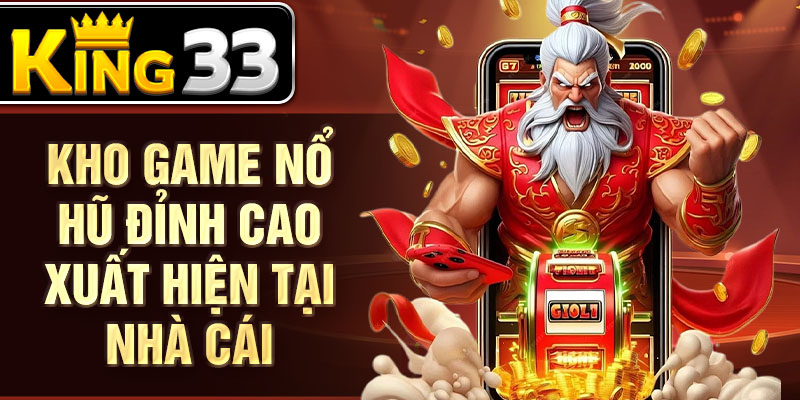 Kho game nổ hũ đỉnh cao xuất hiện tại nhà cái