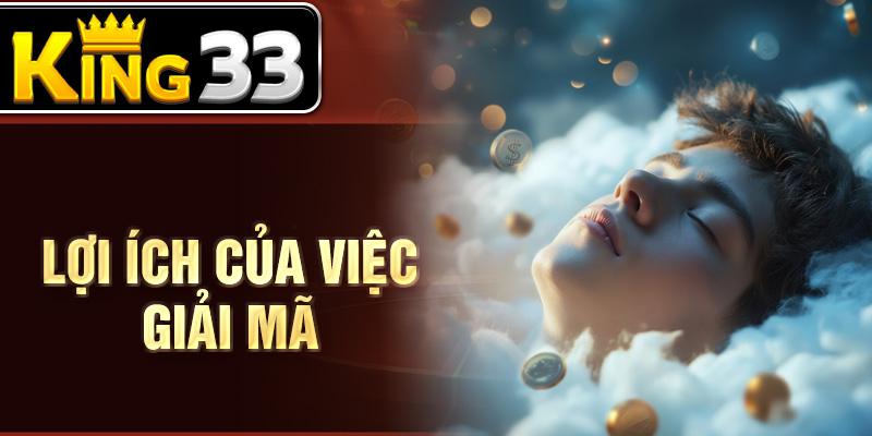 Lợi ích của việc giải mã Lợi ích của việc giải mã