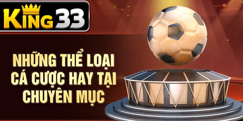 Những thể loại cá cược hay tại chuyên mục Những thể loại cá cược hay tại chuyên mục