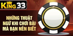 Những thuật ngữ khi chơi bài mà bạn nên biết