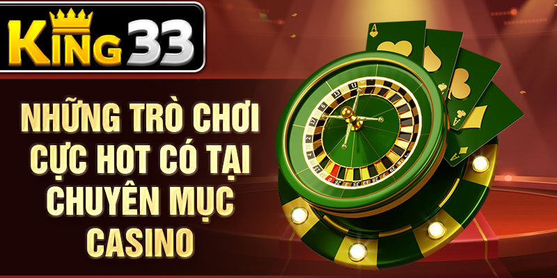 Những trò chơi cực hot có tại chuyên mục casino Những trò chơi cực hot có tại chuyên mục casino