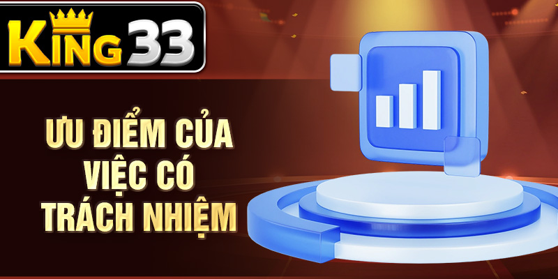 Ưu điểm của việc có trách nhiệm Ưu điểm của việc có trách nhiệm