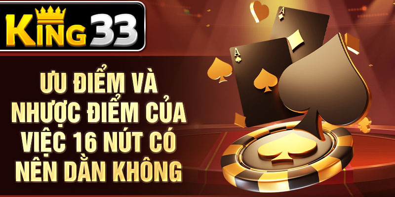 Ưu điểm và nhược điểm của việc 16 nút có nên dằn không Ưu điểm và nhược điểm của việc 16 nút có nên dằn không