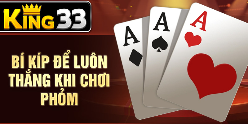 Bí kíp để luôn thắng khi chơi phỏm Bí kíp để luôn thắng khi chơi phỏm