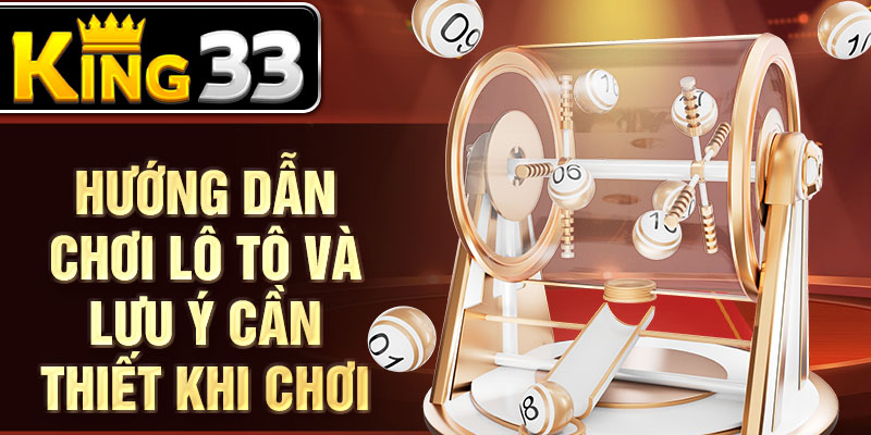 Hướng dẫn chơi lô tô và lưu ý cần thiết khi chơi Hướng dẫn chơi lô tô và lưu ý cần thiết khi chơi