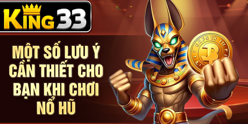 Một số lưu ý cần thiết cho bạn khi chơi nổ hũ