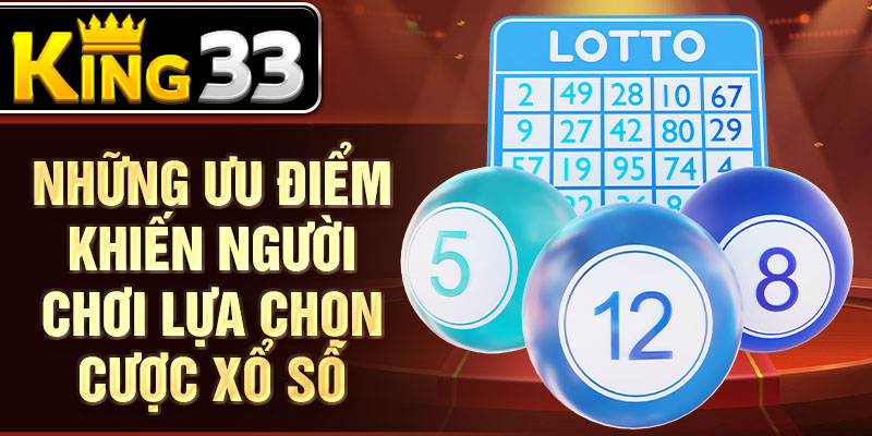 Những ưu điểm khiến người chơi lựa chọn cược xổ số Những ưu điểm khiến người chơi lựa chọn cược xổ số