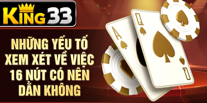 Những yếu tố xem xét về việc 16 nút có nên dằn không Những yếu tố xem xét về việc 16 nút có nên dằn không
