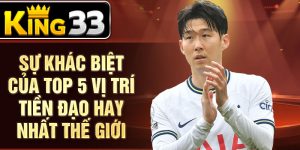 Sự khác biệt  của top 5 vị trí tiền đạo hay nhất thế giới