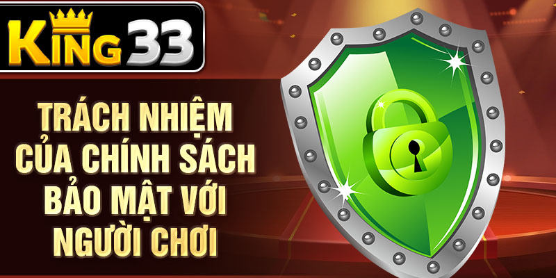 Trách nhiệm của chính sách bảo mật với người chơi Trách nhiệm của chính sách bảo mật với người chơi