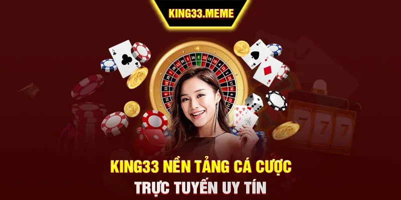 King33 nền tảng cá cược trực tuyến uy tín King33 nền tảng cá cược trực tuyến uy tín