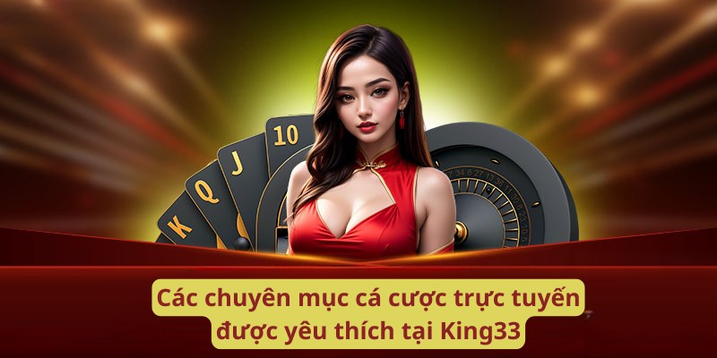 Các chuyên mục cá cược được yêu thích tại king33 Các chuyên mục cá cược được yêu thích tại king33